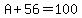 A%2B56=100