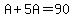 A%2B5A=90