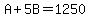A%2B5B=1250