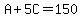 A%2B5C=150
