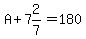 A%2B7%262%2F7=180