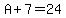 A%2B7=24