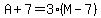 A%2B7=3%28M-7%29
