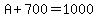 A%2B700=1000