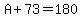 A%2B73=180