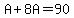 A%2B8A=90