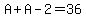 A%2BA-2=36