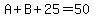 A%2BB%2B25=50