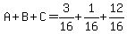 A%2BB%2BC=3%2F16%2B1%2F16%2B12%2F16