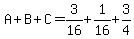 A%2BB%2BC=3%2F16%2B1%2F16%2B3%2F4