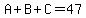 A%2BB%2BC=47