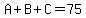 A%2BB%2BC=75