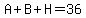 A%2BB%2BH=36