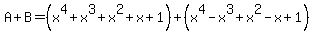 A%2BB=%28x%5E4%2Bx%5E3%2Bx%5E2%2Bx%2B1%29%2B%28x%5E4-x%5E3%2Bx%5E2-x%2B1%29