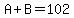 A%2BB=102