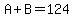 A%2BB=124