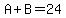 A%2BB=24