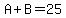 A%2BB=25