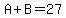 A%2BB=27