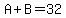 A%2BB=32