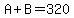 A%2BB=320