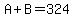 A%2BB=324