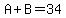 A%2BB=34