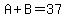 A%2BB=37