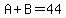 A%2BB=44