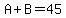 A%2BB=45