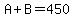 A%2BB=450