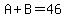 A%2BB=46
