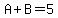 A%2BB=5