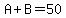 A%2BB=50
