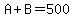 A%2BB=500