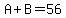 A%2BB=56