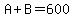 A%2BB=600