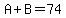 A%2BB=74