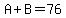 A%2BB=76
