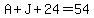 A%2BJ%2B24+=+54