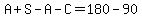 A%2BS-A-C=180-90