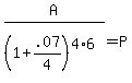 A%2F%281%2B.07%2F4%29%5E%284%2A6%29+=+P+