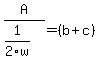 A%2F%281%2F2w%29=%28b%2Bc%29