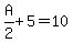 A%2F2+%2B+5+=+10