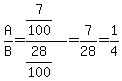 A%2FB=%287%2F100%29%2F%2828%2F100%29=7%2F28=1%2F4
