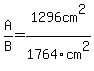 A%2FB=1296cm%5E2%2F1764cm%5E2