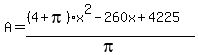 A=%28%284%2Bpi%29x%5E2-260x%2B4225%29%2Fpi