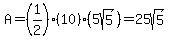 A=%281%2F2%29%2810%29%285sqrt%285%29%29=25sqrt%285%29