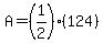 A=%281%2F2%29%28124%29