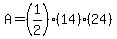 A=%281%2F2%29%2814%29%2824%29